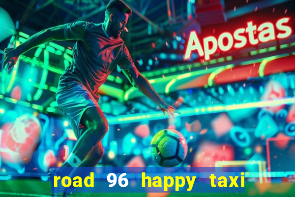 road 96 happy taxi security call password